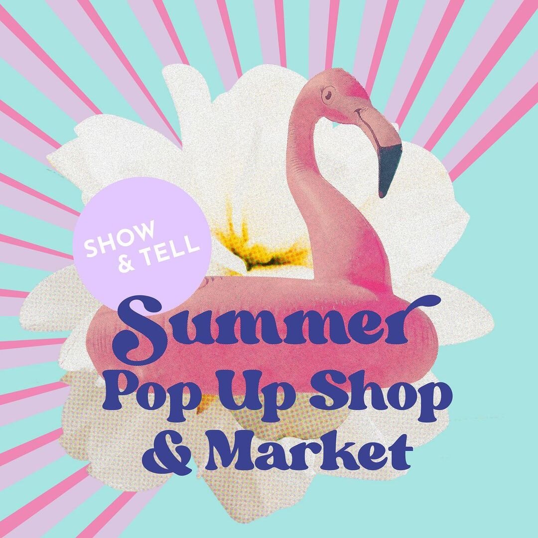 Show &amp; Tell Summer Pop-up Market