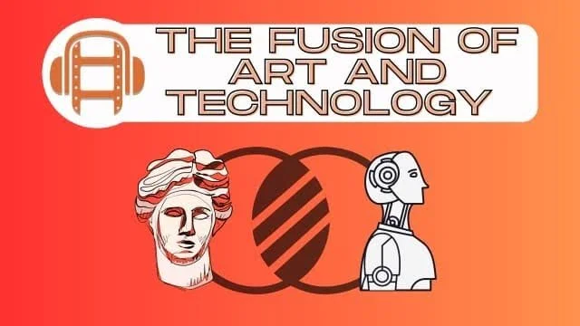 Embracing the Future: The Fusion of Art and Technology 