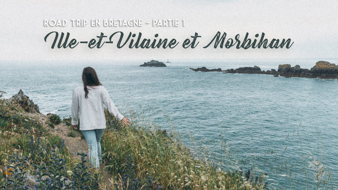 Itinéraire en Ille-et-Vilaine et Morbihan | Road trip en Bretagne pt. 1