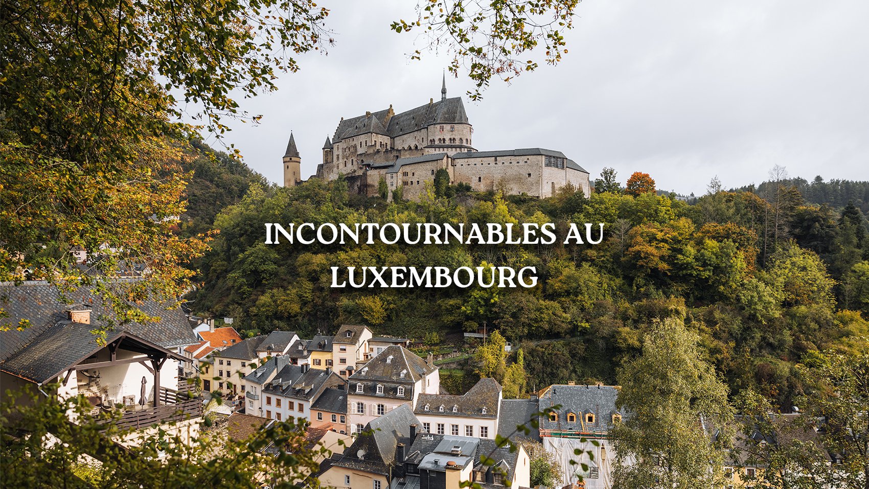 Visiter le Luxembourg | Itinéraire et incontournables à faire et à voir