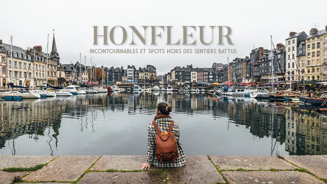 Visiter Honfleur sur un weekend Découverte des incontournables de la