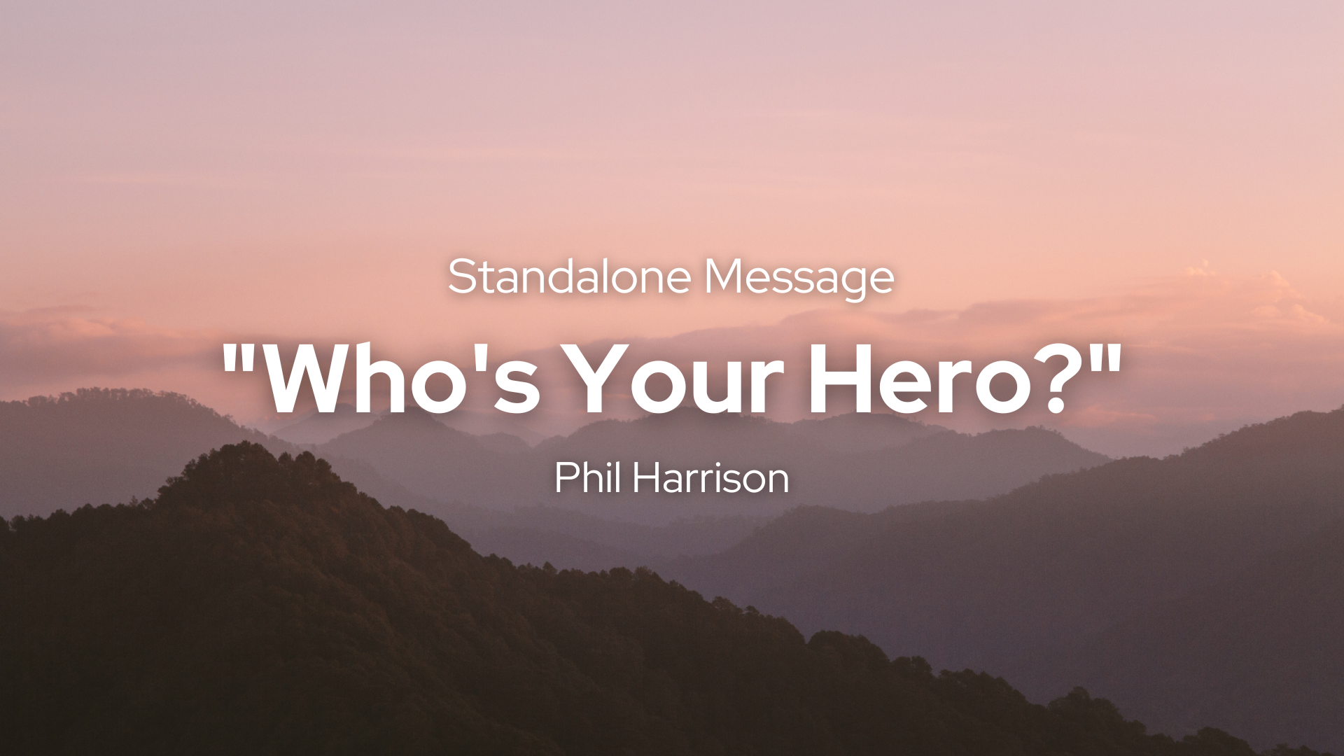 "Who's Your Hero?" (Phil Harrison) — Washington Union Alliance Church