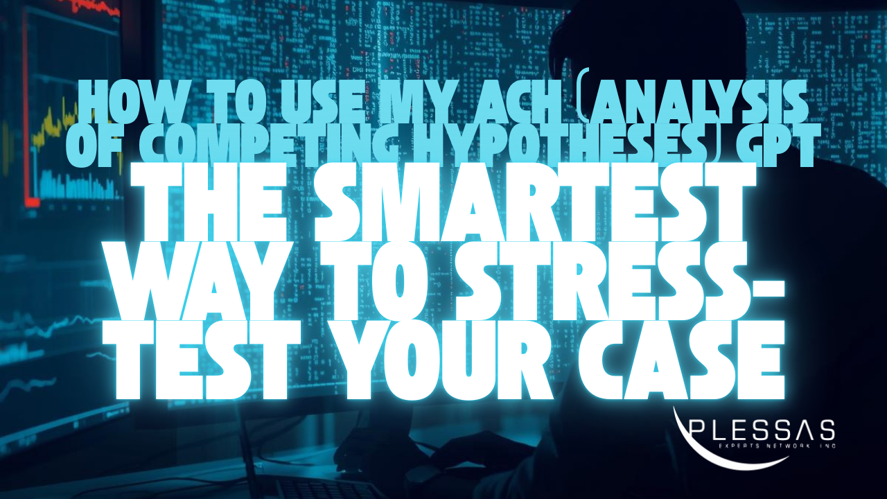 How to Use My ACH (Analysis of Competing Hypotheses) GPT — The Smartest Way to Stress-Test Your Case