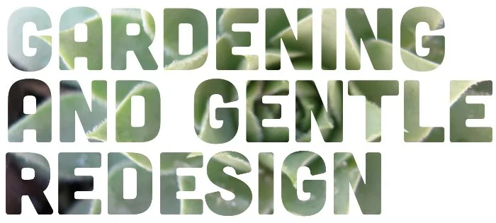 Gardening &amp; Gentle Redesign