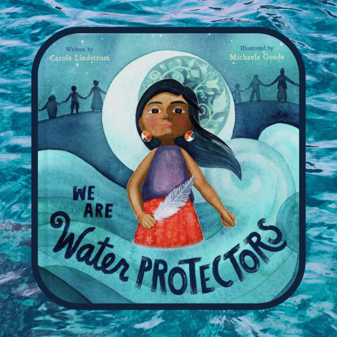 Storytime for our Littlest Readers - We Are Water Protectors by Carole Lindstrom