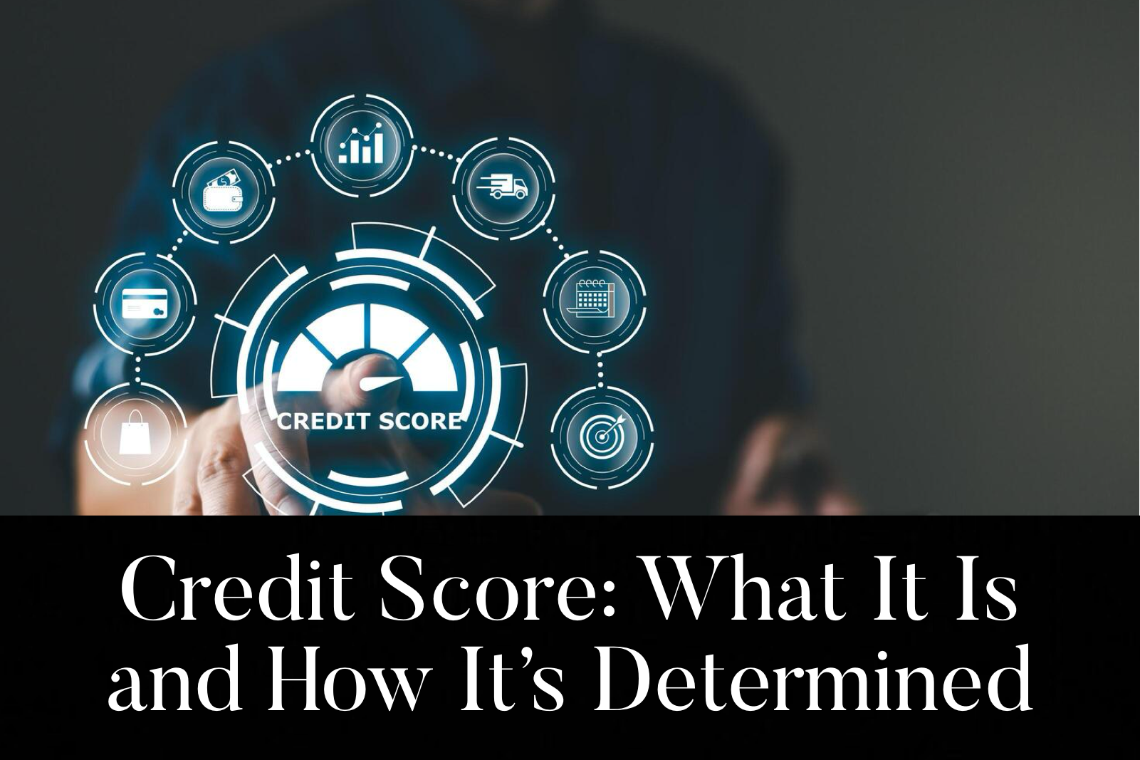 Credit Score: What It Is and How It’s Determined