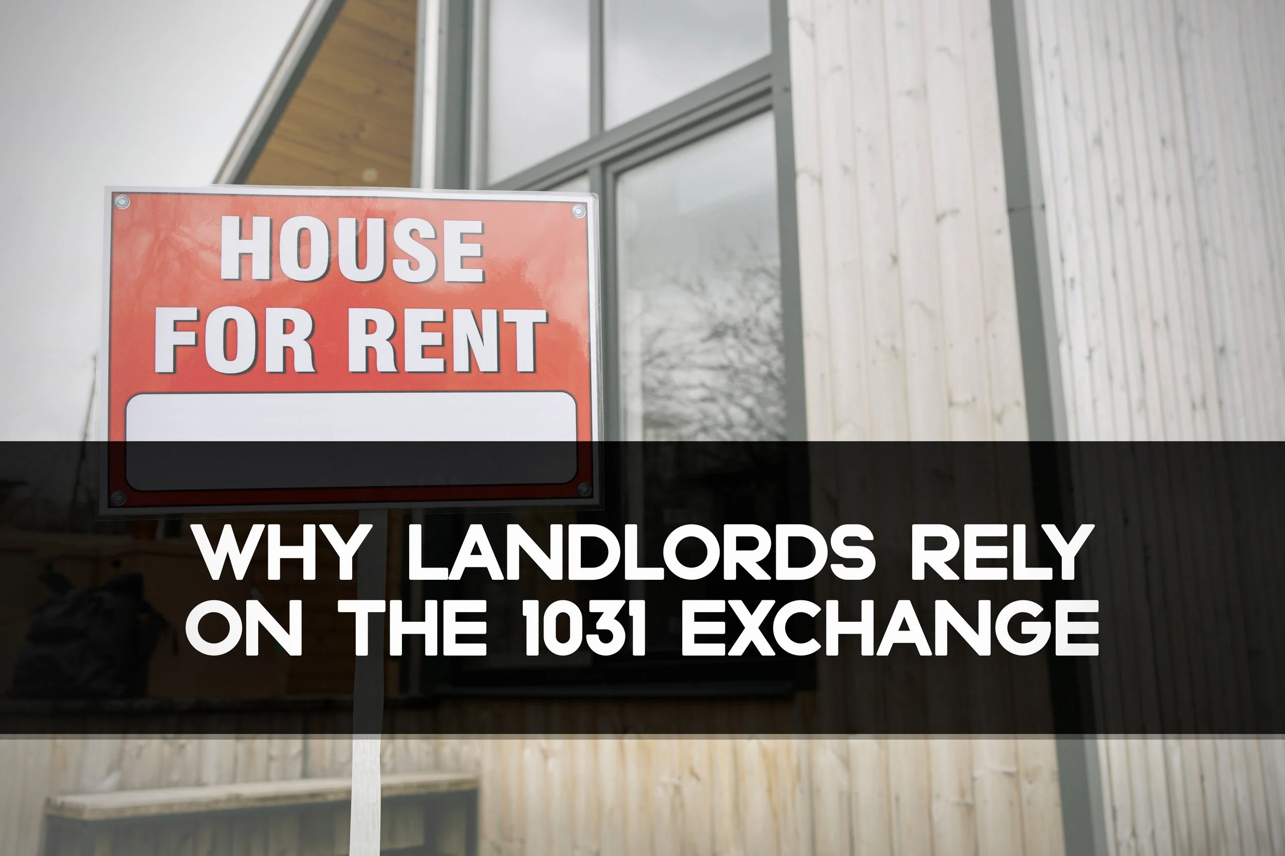 Why Landlords Rely on the 1031 Exchange