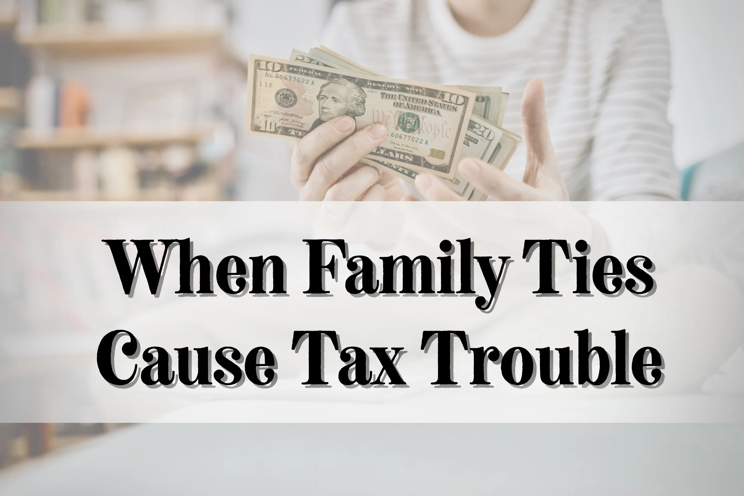 When Family Ties Cause Tax Trouble