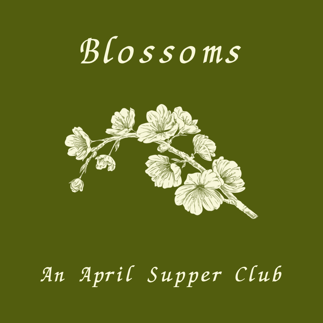 Blossoms | An April Supper Club | 04.04.26 | 7pm - 11pm
