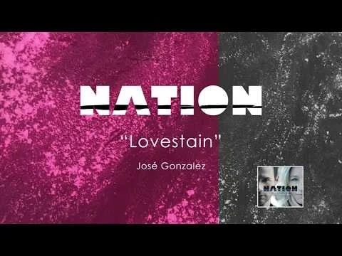 "Lovestain" performed by Nation, by José Gonzales (Copy)