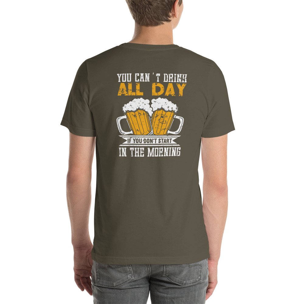 Funny Beer Shirts For Men - You Can't Drink All Day If You Don't Start ...