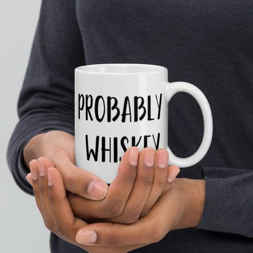 Probably Whiskey Funny Coffee Cup