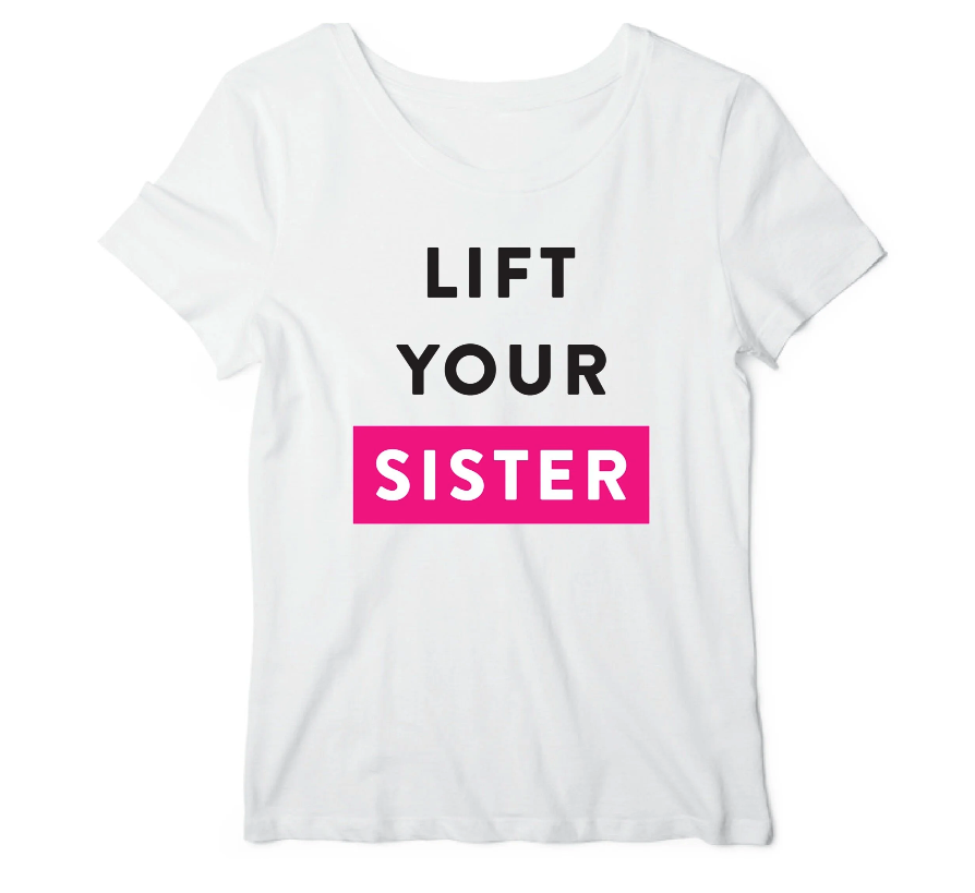 Lift Your Sister Shirt - $30.00