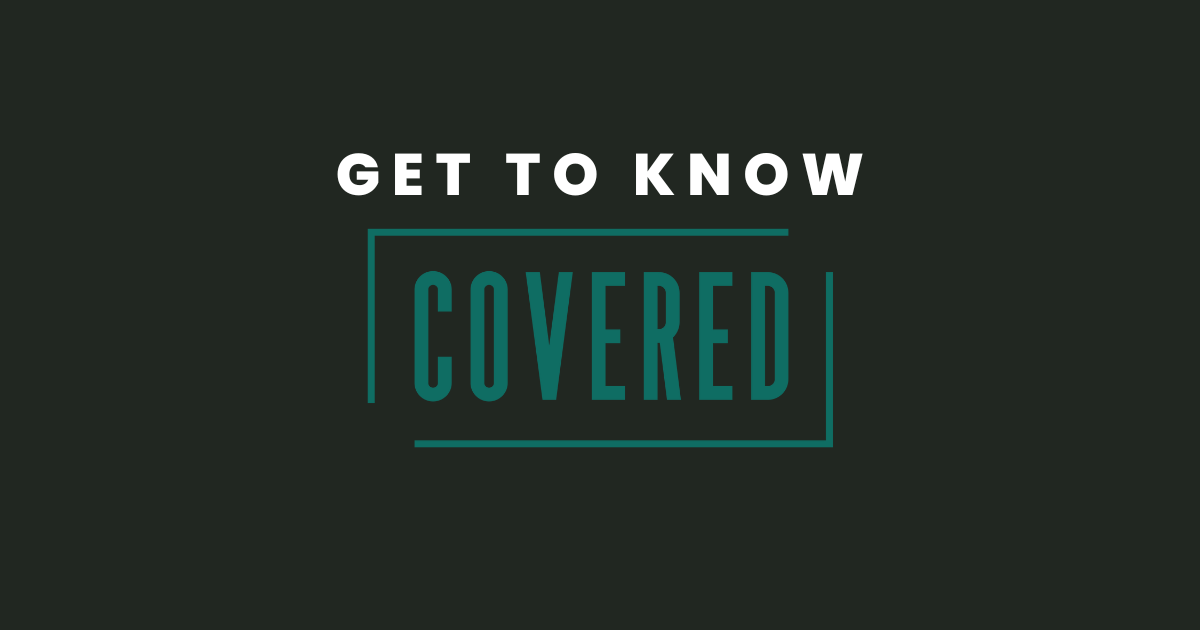 Get to Know Covered