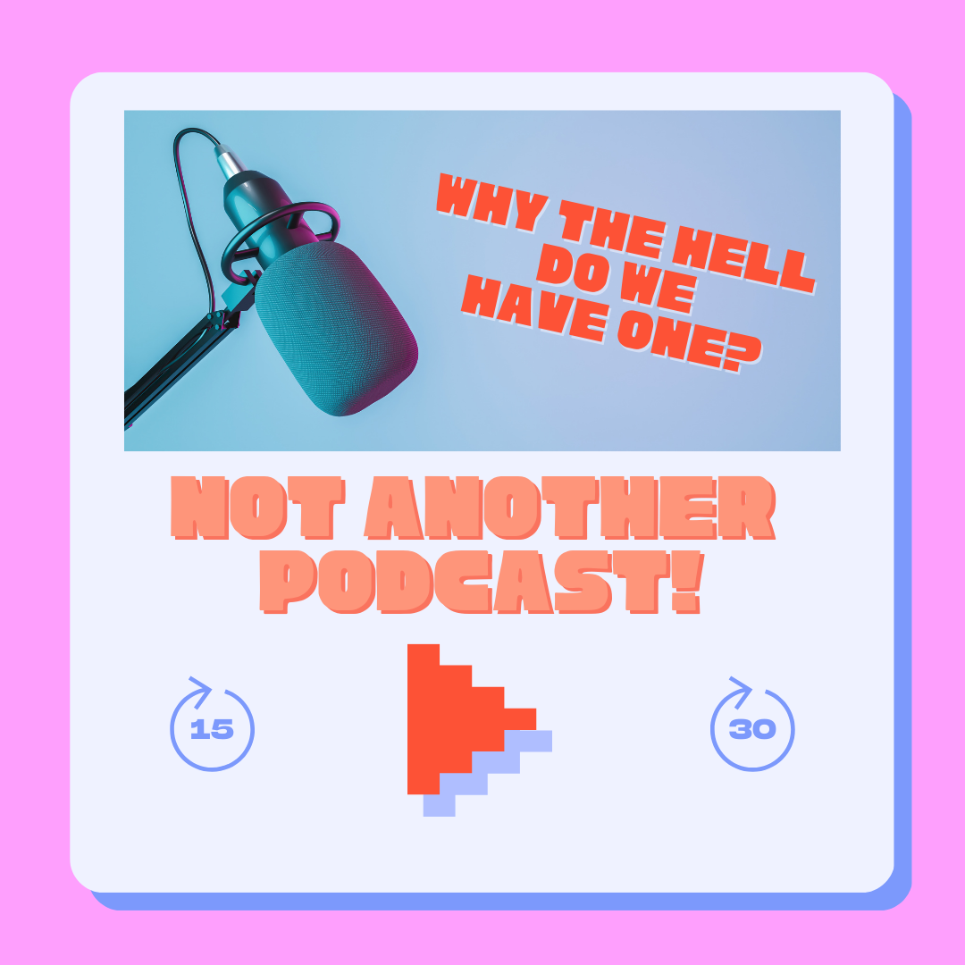 Not another podcast!.png