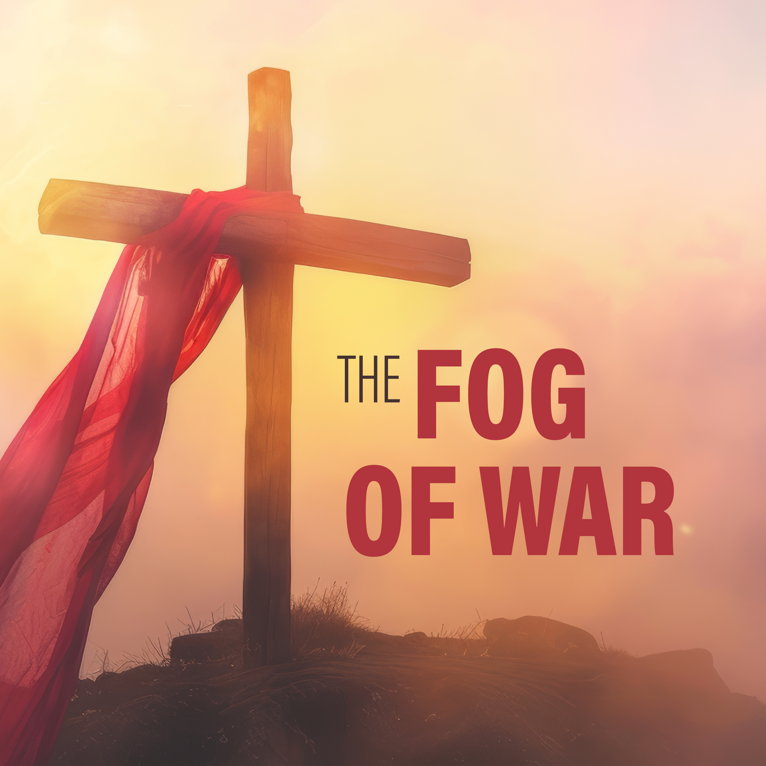 016 Good Friday: The Fog of War