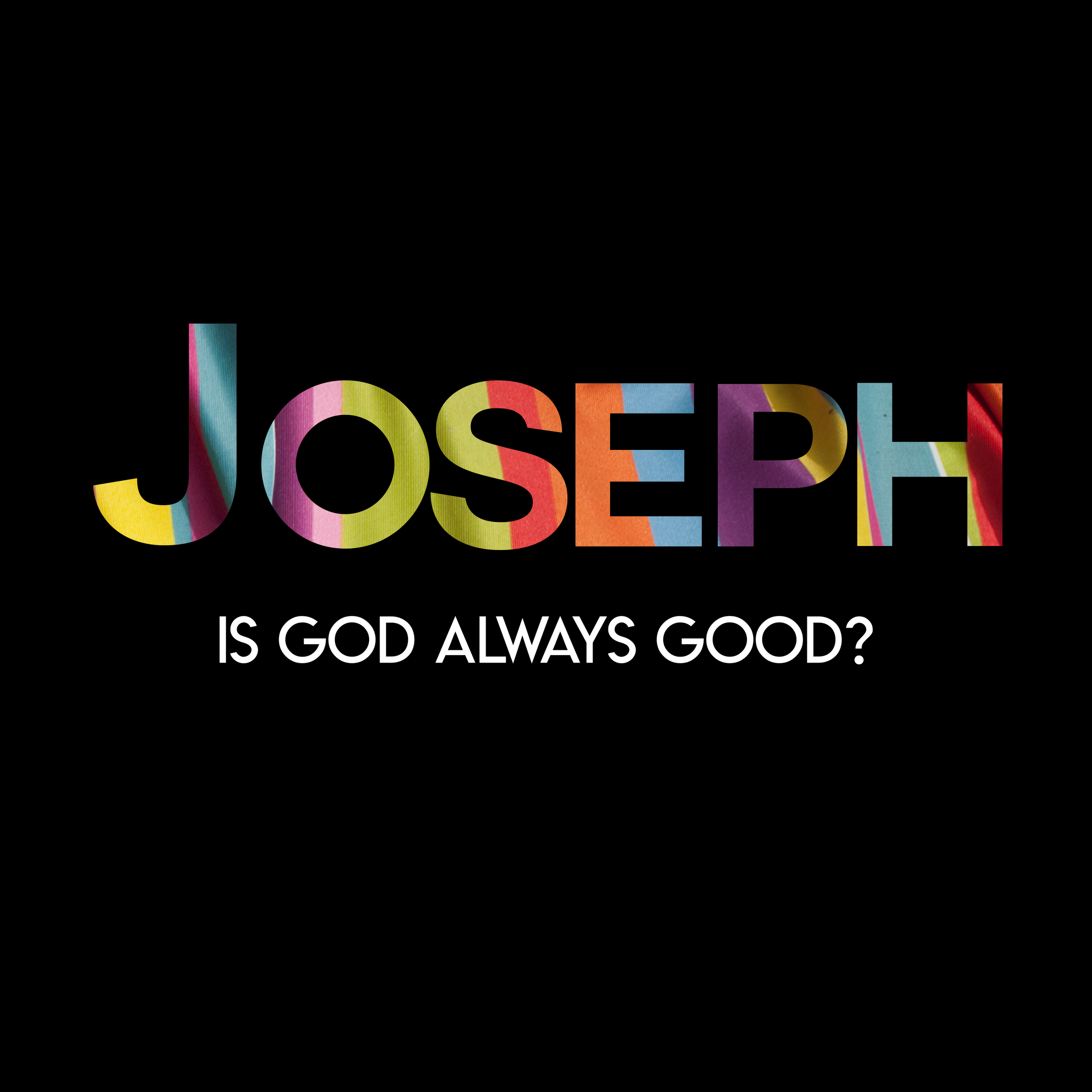 026 Joseph: Is God Always Good?