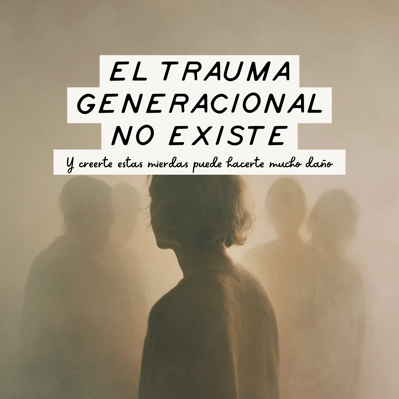 EL TRAUMA GENERACIONAL NO EXISTE