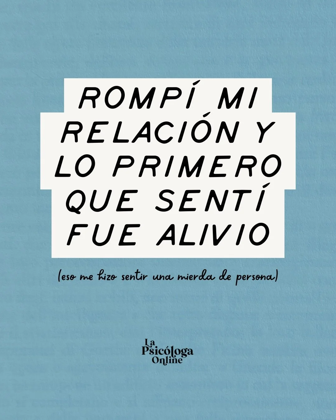 Hace tiempo una chica me cont&oacute; algo al empezar una de nuestras sesiones: que acababa de dejar a su pareja despu&eacute;s de muchos a&ntilde;os d&aacute;ndole vueltas a qu&eacute; hacer.⁠
⁠
Y me dijo:⁠
&mdash;Creo que hay algo mal en m&iacute;.