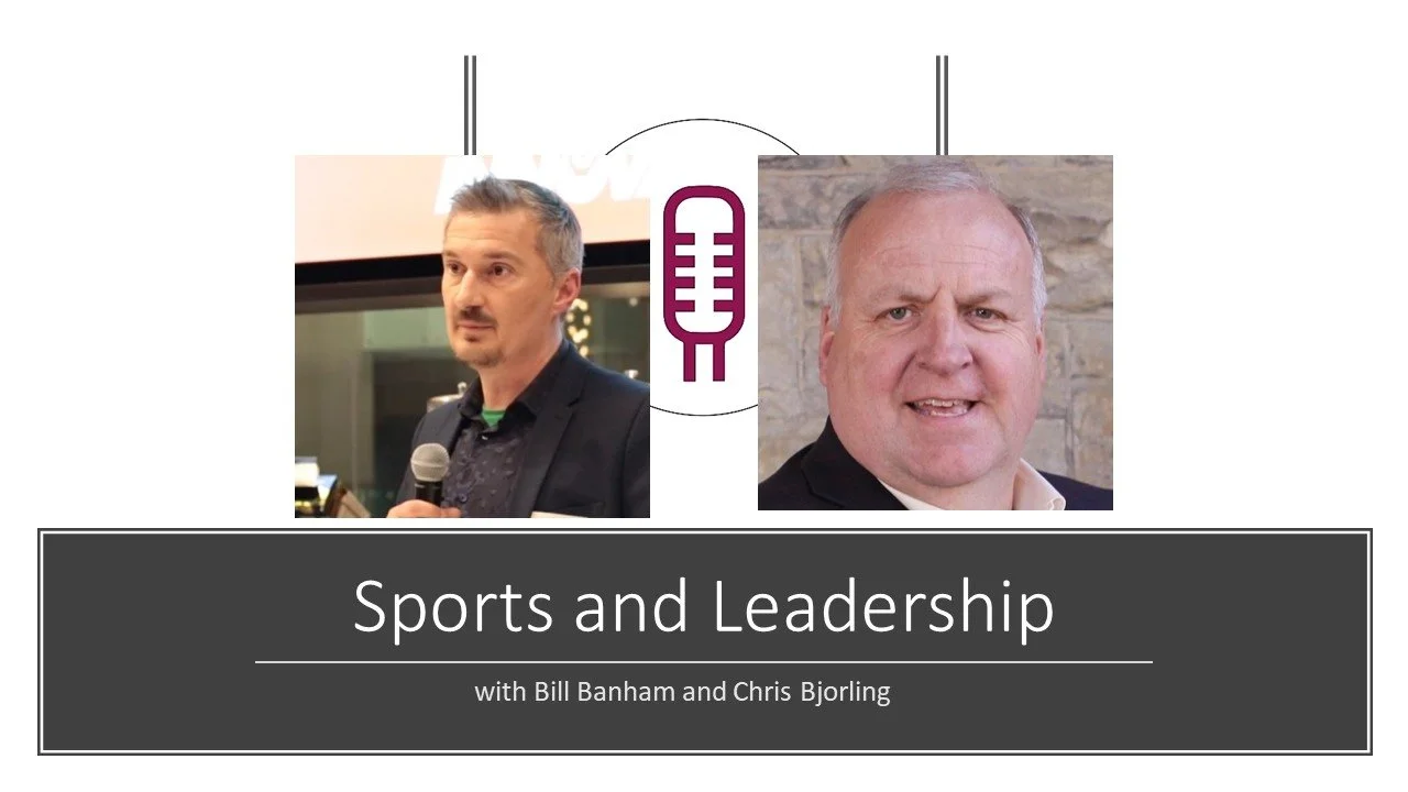 Episode 33 -- Sports &amp; Leadership with Bill Banham and Chris Bjorling