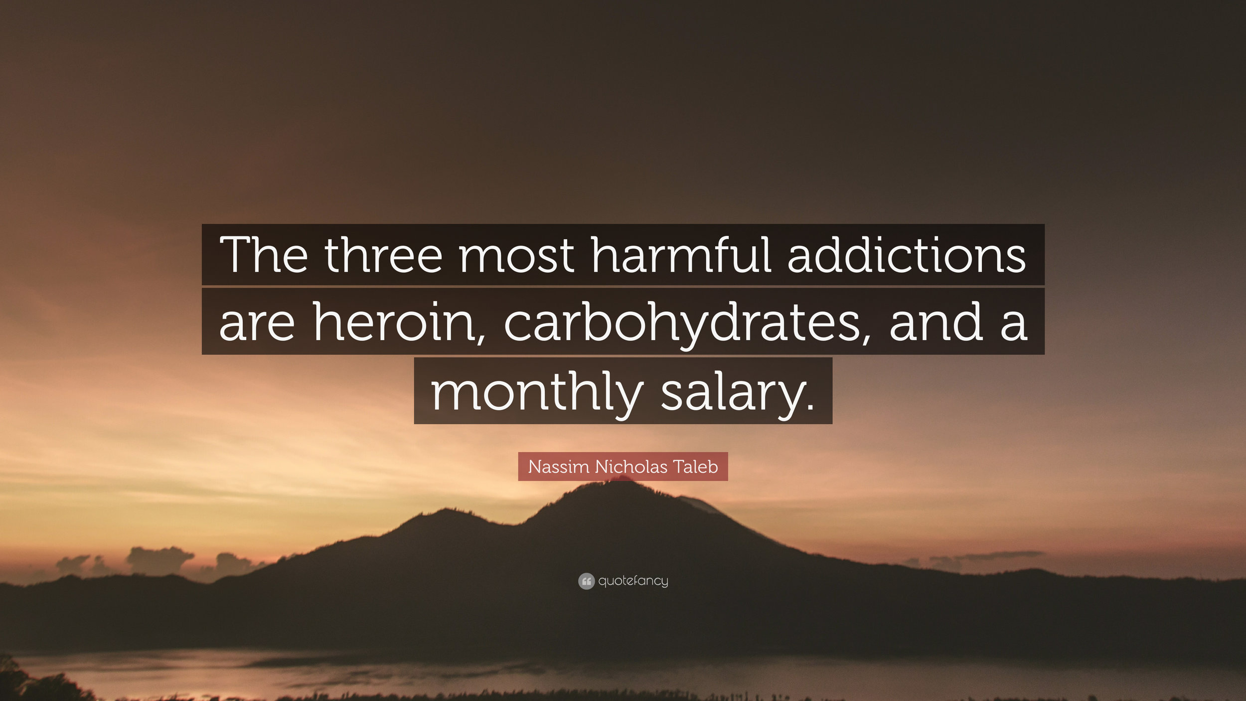 4701342-Nassim-Nicholas-Taleb-Quote-The-three-most-harmful-addictions-are.jpg