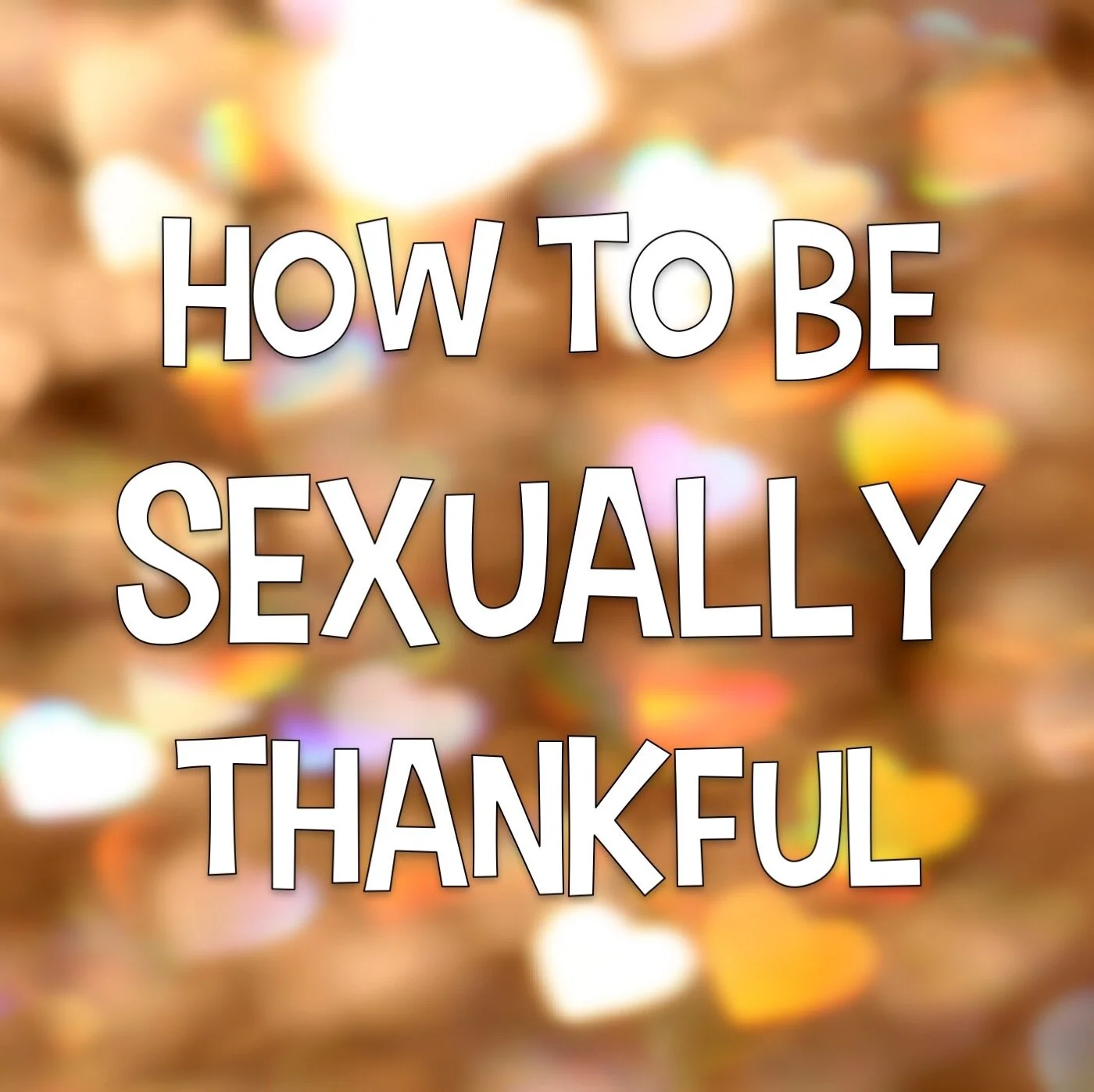 EPISODE 42: HOW TO BE SEXUALLY THANKFUL