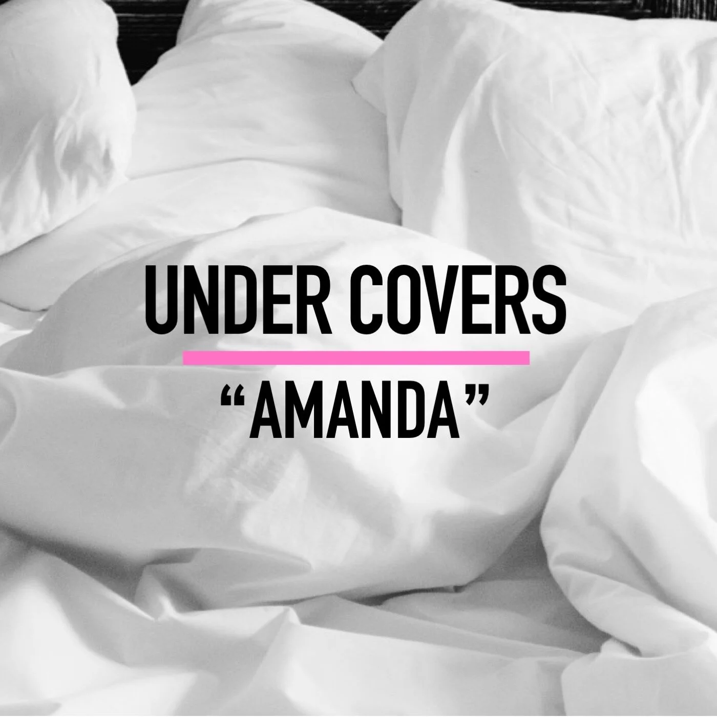 UNDER COVERS -- "AMANDA"