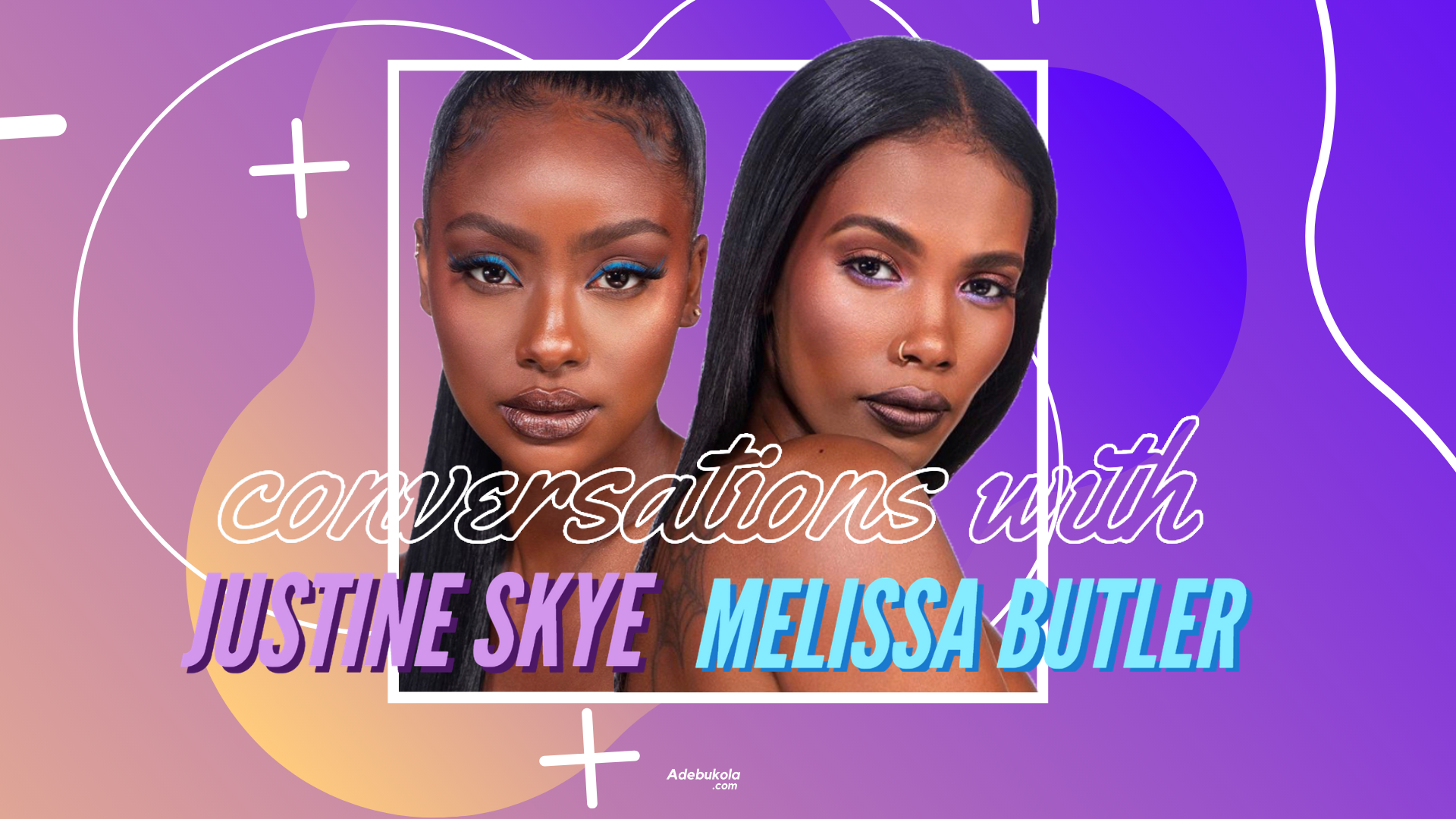 Conversations with the Lip Bar's Melissa Butler and Justine Skye