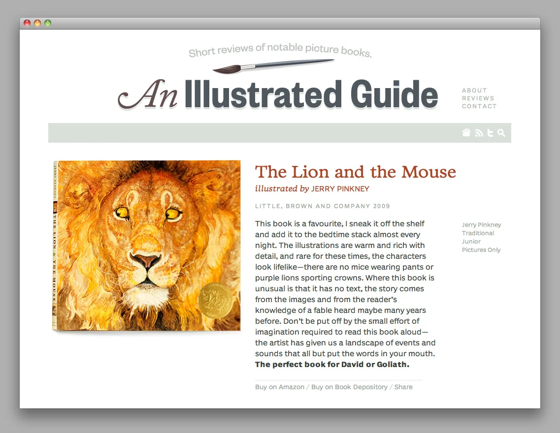 sneak :
An Illustrated Guide is a lovely new site from Matthew & Catherine Buchanan providing short, well-written reviews of illustrated picture books. If you have young kids, or just like illustrated books, you should definitely keep an eye on this :)
