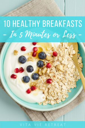 10 Simple Breakfasts In 5 Minutes — Vita Vie Retreat