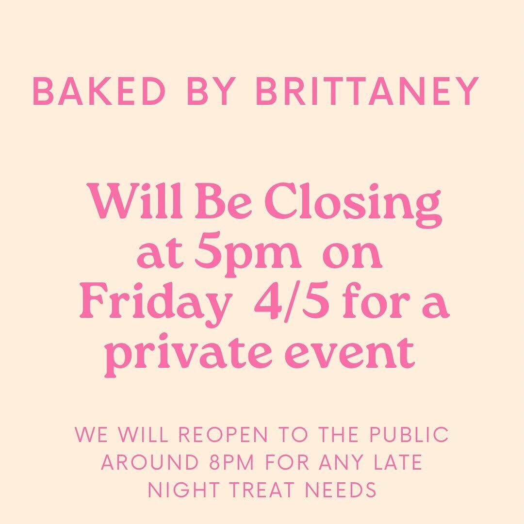We will be closing early on Friday 4/5 at 5pm for a private event. We&rsquo;ll plan to reopen around 8pm if you need a sweet treat or after dinner cocktail!