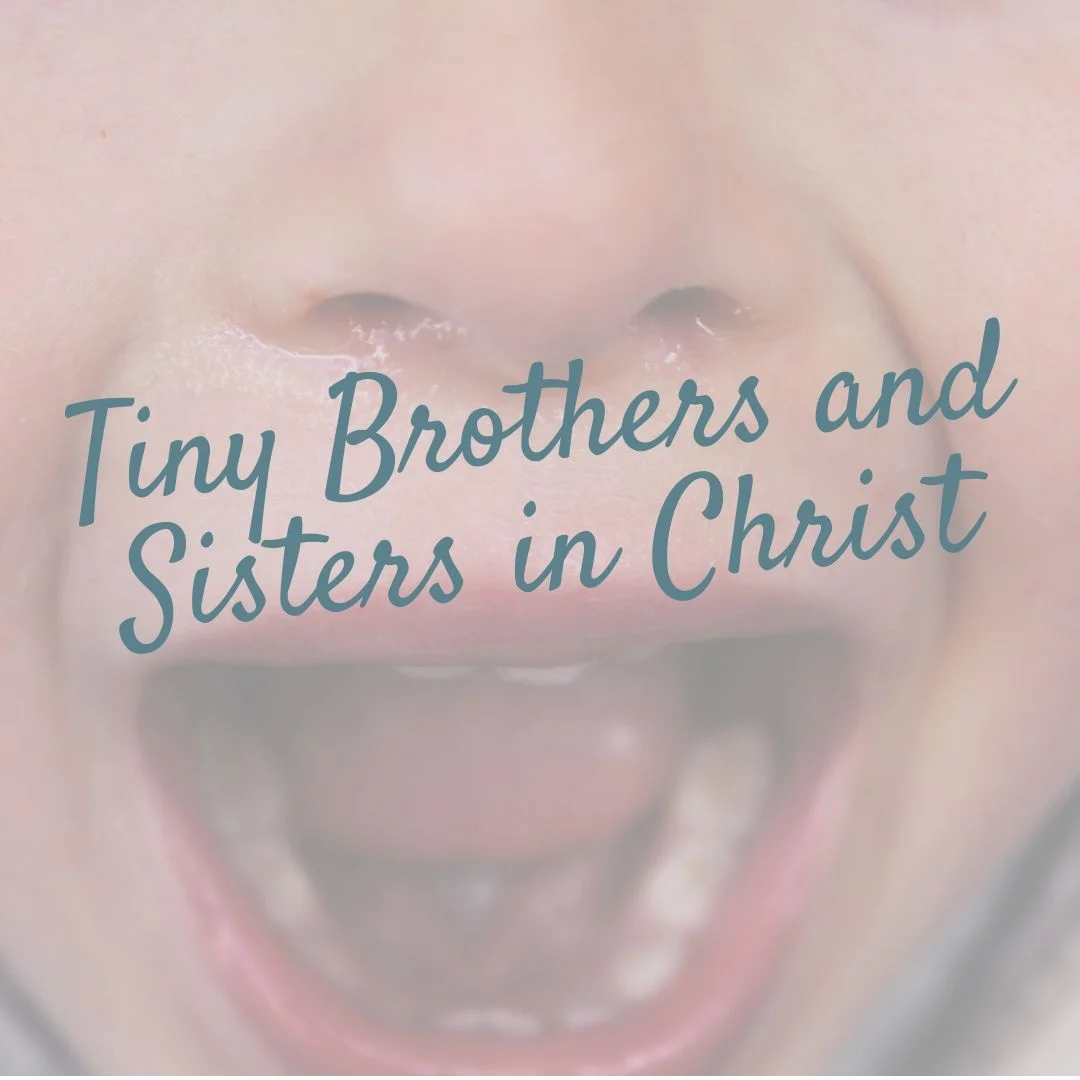 Tiny Brothers and Sisters in Christ
