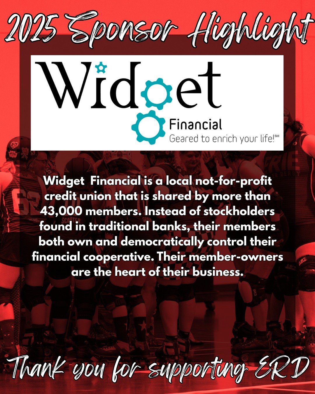 Our season is over, but we're not done yet! Without our sponsors, ERD wouldn't be able to function. Join us in sending a big thank you to those who helped make this season so great! 🦇

Widget Financial is a local not-for-profit credit union that is 