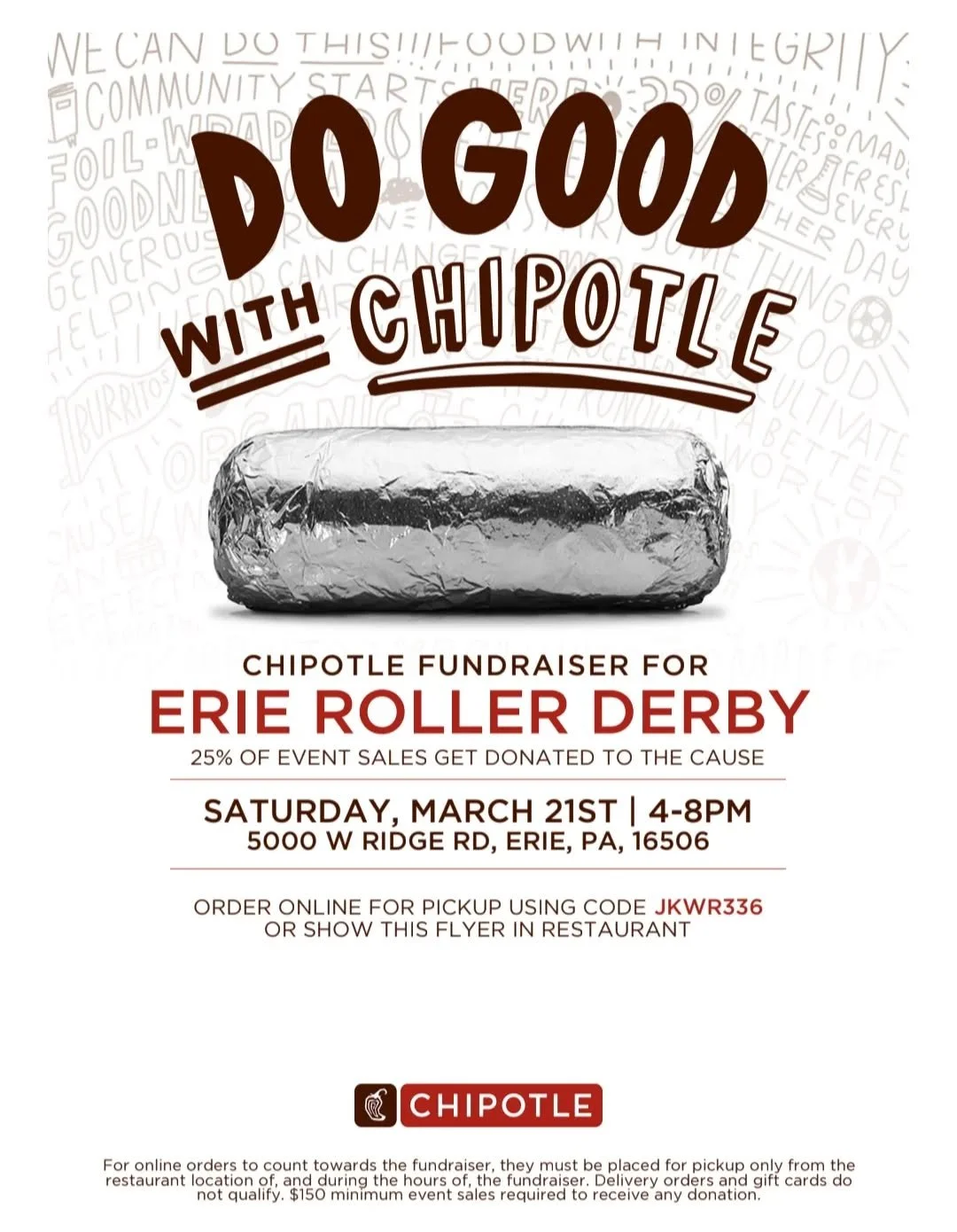 Mark your calendars! 🗓️ March 21st 4-8 pm

We're partnering with Chipotle to turn tasty food into funds for your favorite roller derby league! 25% of sales from 4-8 pm on Saturday, 3/21, will go to ERD. All you have to do is present this flyer if yo