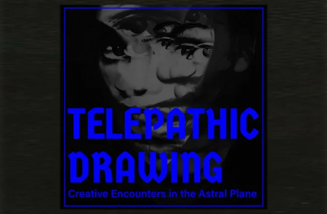 Telepathic Drawing: Creative Encounters in the Astral Plane