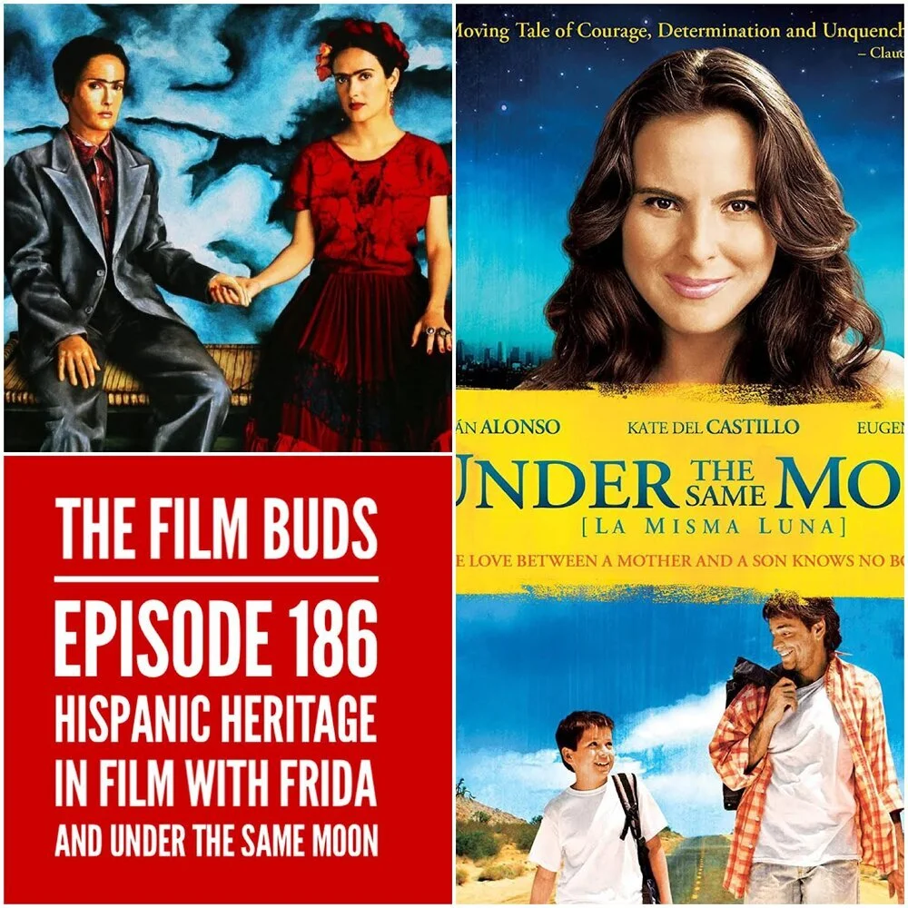 The Film Buds Podcast Episode 186: Hispanic Heritage in Film With Frida and Under the Same Moon