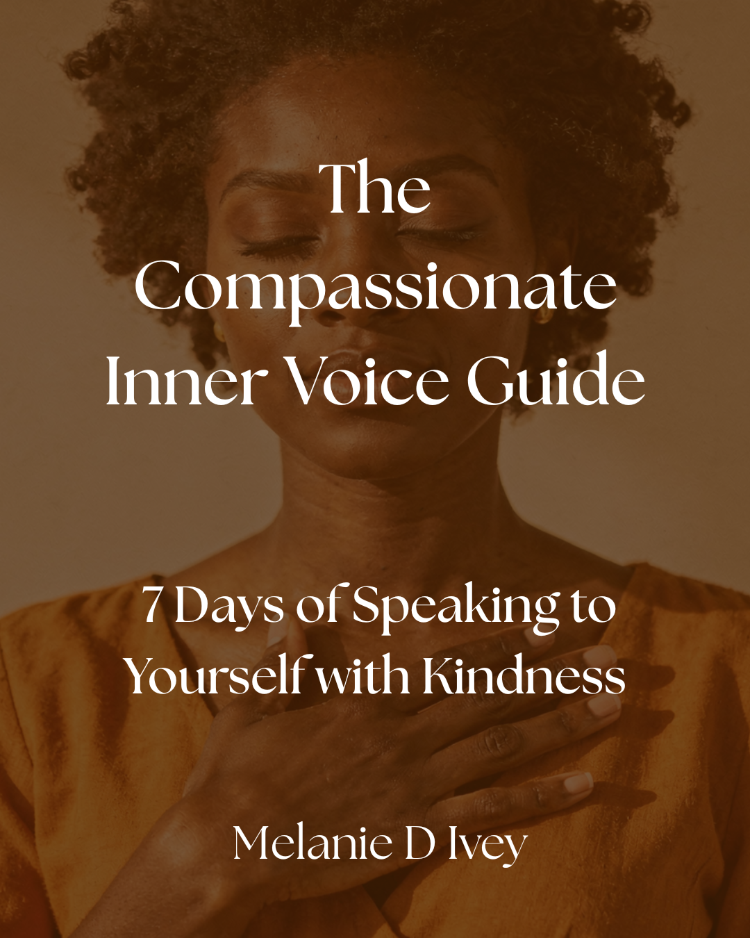 The Compassionate Inner Voice Guide 7 Days of Speaking to Yourself with Kindness.png