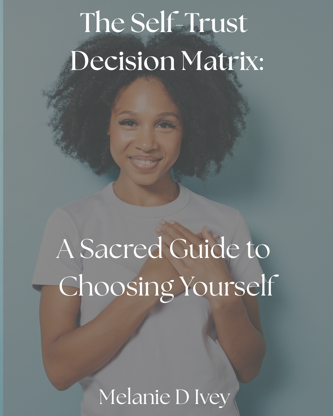 The Self-Trust Decision Matrix: A Sacred Guide to Choosing Yourself Freebie