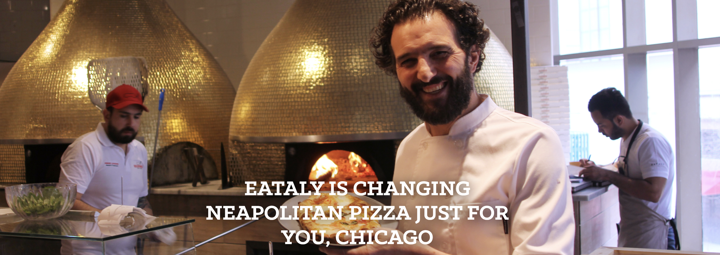 EATALY IS CHANGING NEAPOLITAN PIZZA JUST FOR YOU, CHICAGO