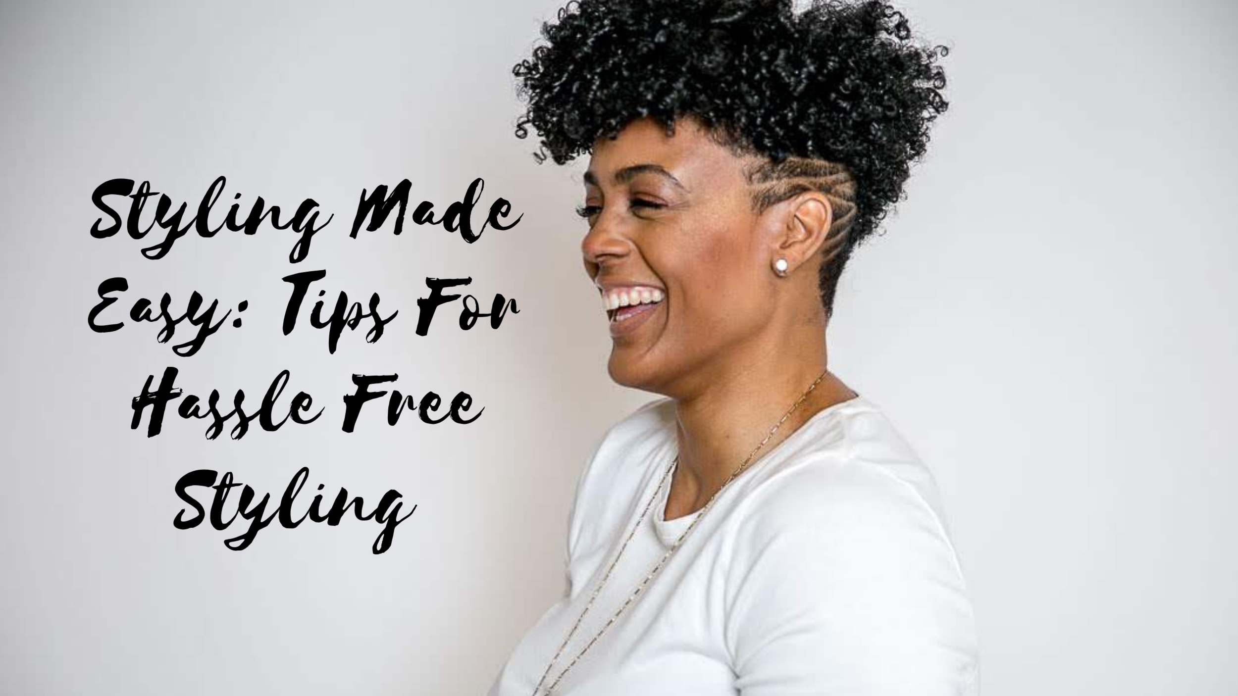 Styling Made Easy -  Tips for Hassle Free Styling 