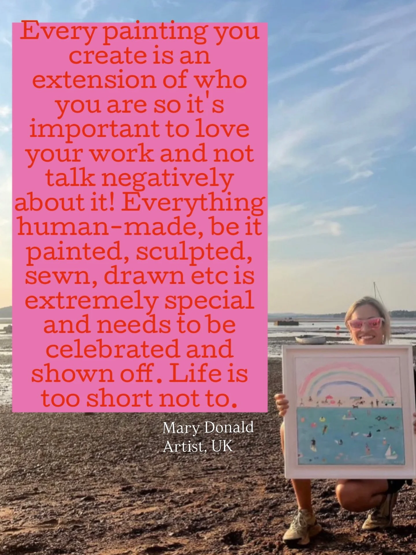 &lsquo;Every painting you create is an extension of who you are so it&rsquo;s important to love your work and not talk negatively about it! Everything human-made, be it painted, sculpted, sewn, drawn etc is extremely special and needs to be celebrate
