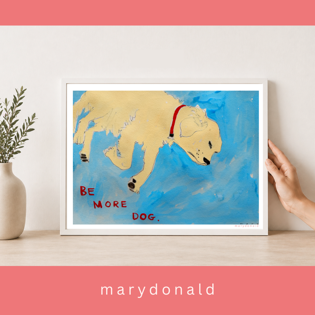 Be More Dog Giclée Art Print by Mary Donald