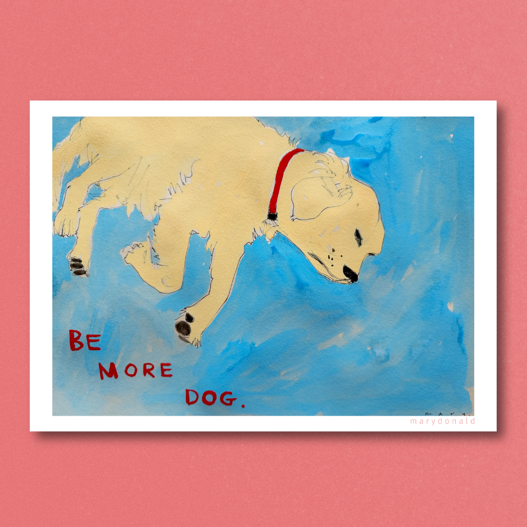 Be More Dog Giclée Art Print by Mary Donald