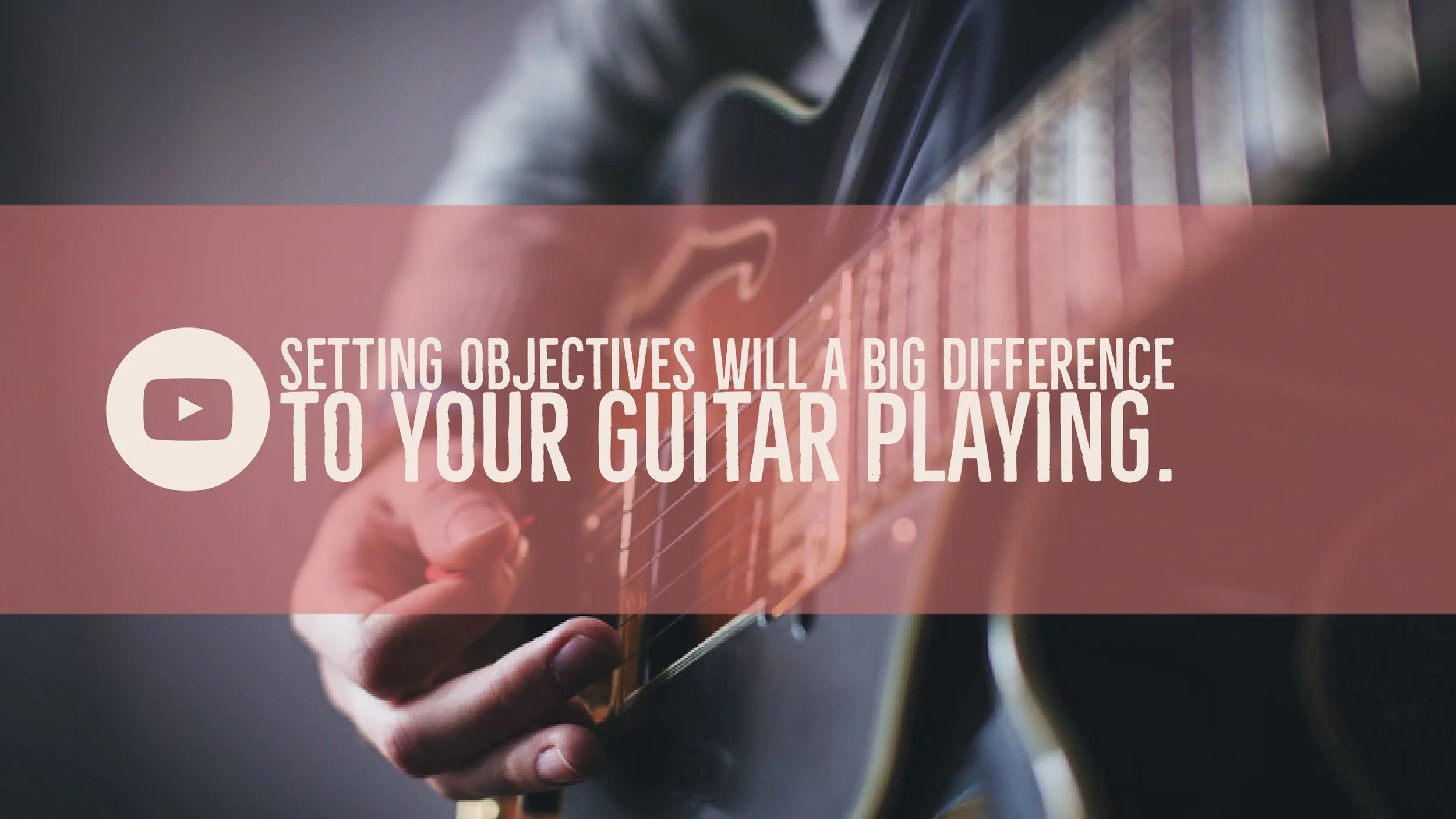 Setting objectives will a BIG difference to your guitar playing.