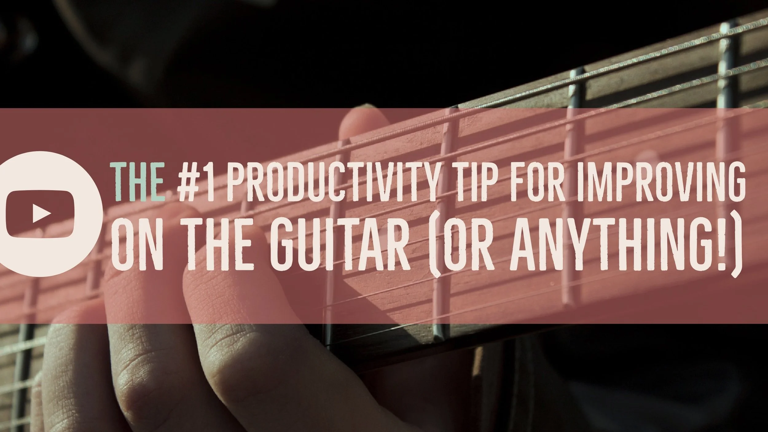 The number one productivity tip for improving on the Guitar (and anything!)
