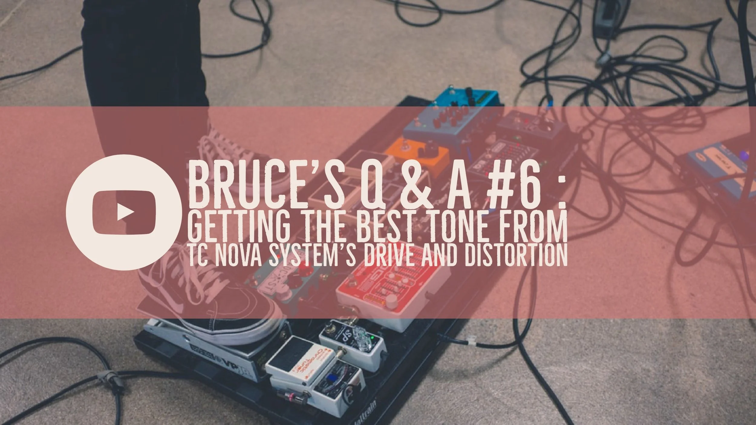Bruce’s Q & A #6 : Getting the best tone from TC Nova System’s Drive and Distortion