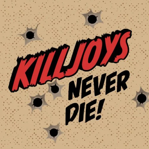 Killjoys Never Die