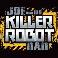 Joe And His Killer Robot Dad