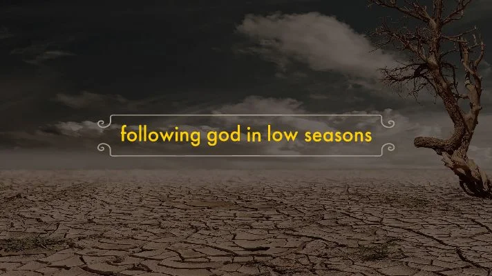 Following God in Low Seasons