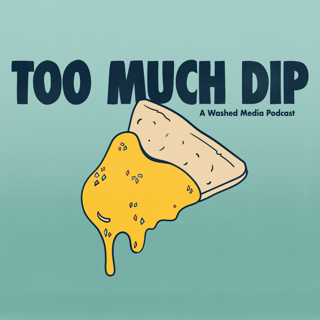 Too Much Dip Podcast
